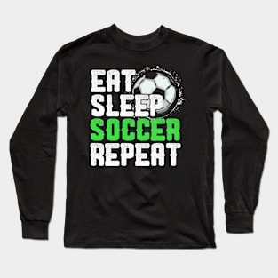 Eat Sleep Soccer Repeat Cool Sport Player Gift Long Sleeve T-Shirt